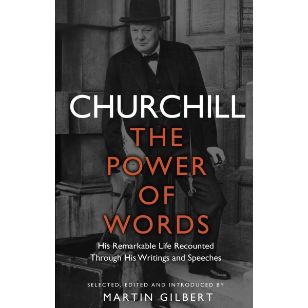 Churchill: The Power of Words, Winston S. Churchill, Martin Gilbert