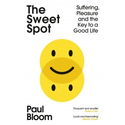The Sweet Spot: Suffering, Pleasure and the Key to a Good Life, Paul Bloom