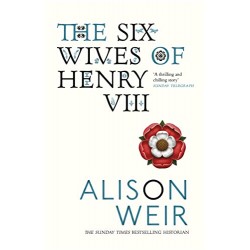 The Six Wives of Henry, Alison Weir