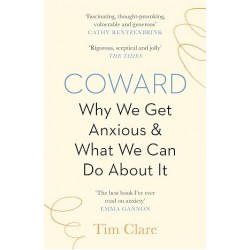 Coward: Why We Get Anxious & What We Can Do About It, Tim Clare 