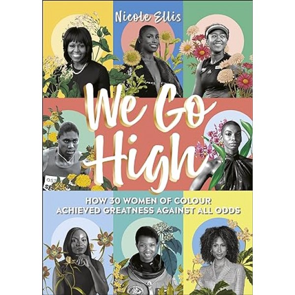 We Go High: How 30 Women of Colour Achieved Greatness against all Odds, Nicole Ellis