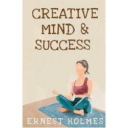 Creative Minds And Success, Ernest Holmes