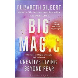 Big Magic: Creative Living Beyond Fear, Elizabeth Gilbert