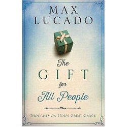 The Gift for All People: Thoughts on God's Great Grace, Max Lucado
