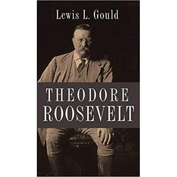 Theodore Roosevelt, Lewis L. Gould