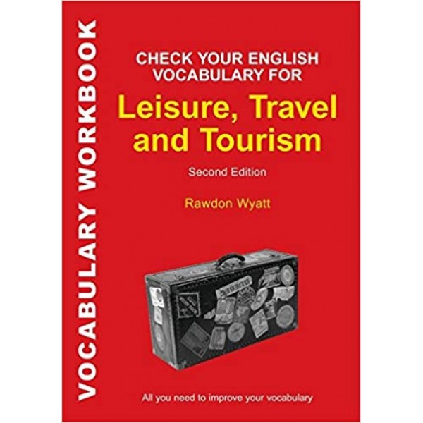 Check Your English Vocabulary for Leisure, Travel and Tourism, Rawdon Wyatt