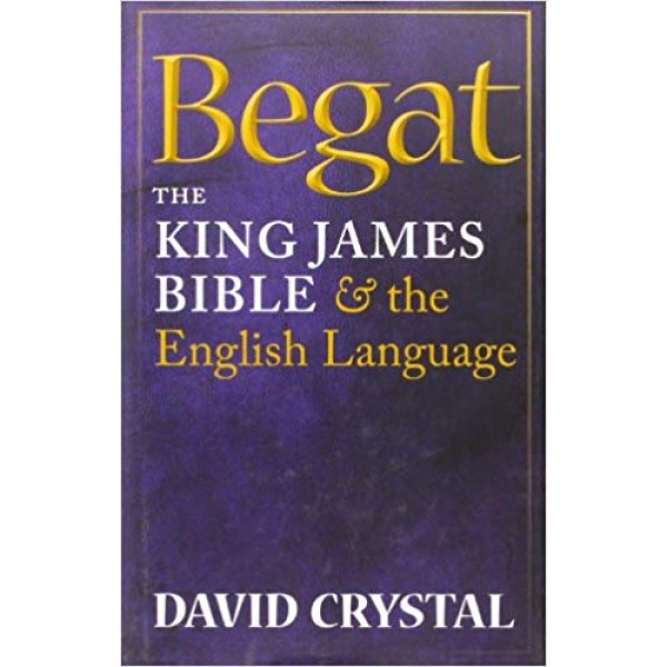 Begat: The King James Bible and the English Language