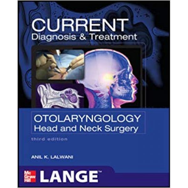 Current Diagnosis & Treatment Otolaryngology Head & Neck Surgery 3rd Edition, Lalwani