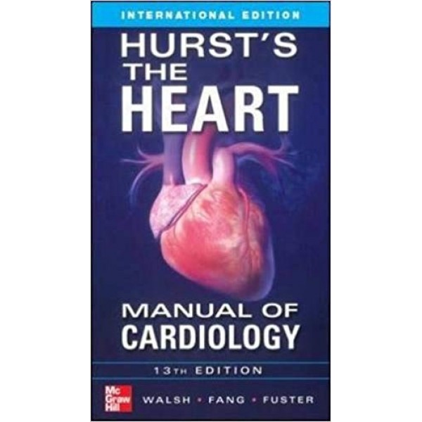Hurst's the Heart Manual of Cardiology, 13th Edition, Walsh