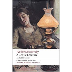 A Gentle Creature and Other Stories: White Nights; A Gentle Creature; The Dream of a Ridiculous Man, Dostoevsky