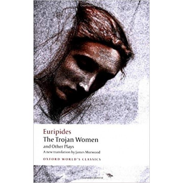 The Trojan Women and Other Plays, Euripides 