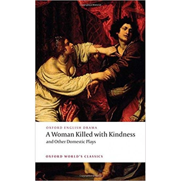 A Woman Killed with Kindness and Other Domestic Plays, Heywood, Dekker, Rowley, Ford