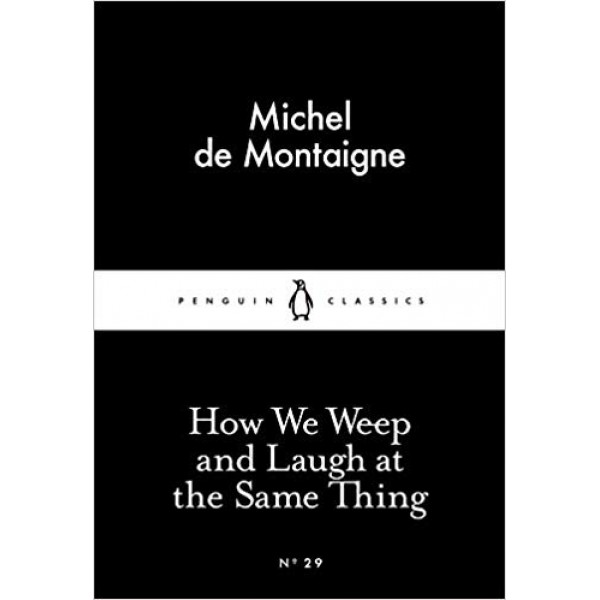 How We Weep and Laugh at the Same Thing, de Montaigne