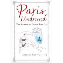 Paris Undressed: The Secrets of French Lingerie, Kemp-Griffin