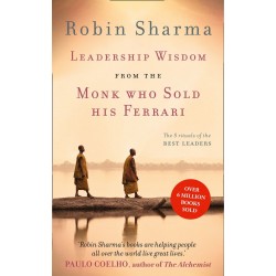 Leadership Wisdom From The Monk Who Sold His Ferrari, Robin Sharma