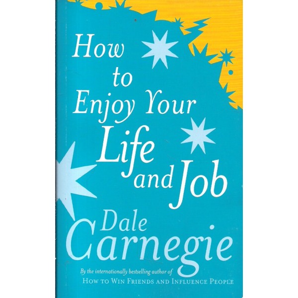 How to Enjoy Your Life and Job, Dale Carnegie