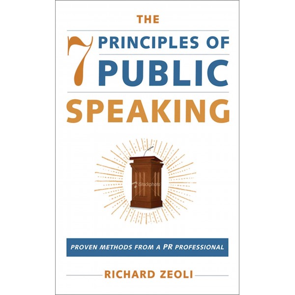 The 7 Principles of Public Speaking, Richard Zeoli