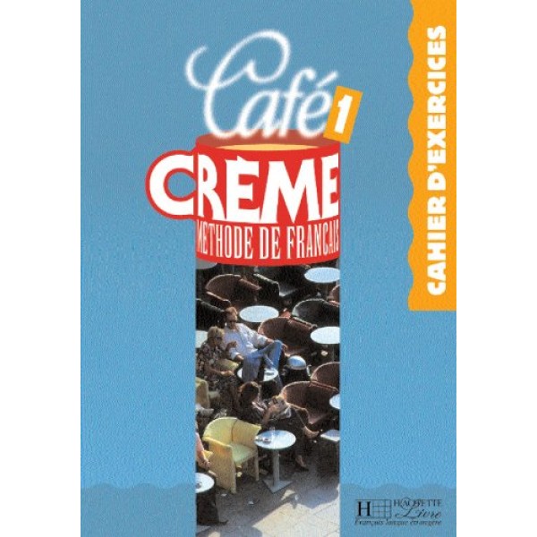 Cafe Creme 1 Cahier D'Exercices
