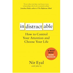 Indistractable: How to Control Your Attention and Choose Your Life, Nir Eyal
