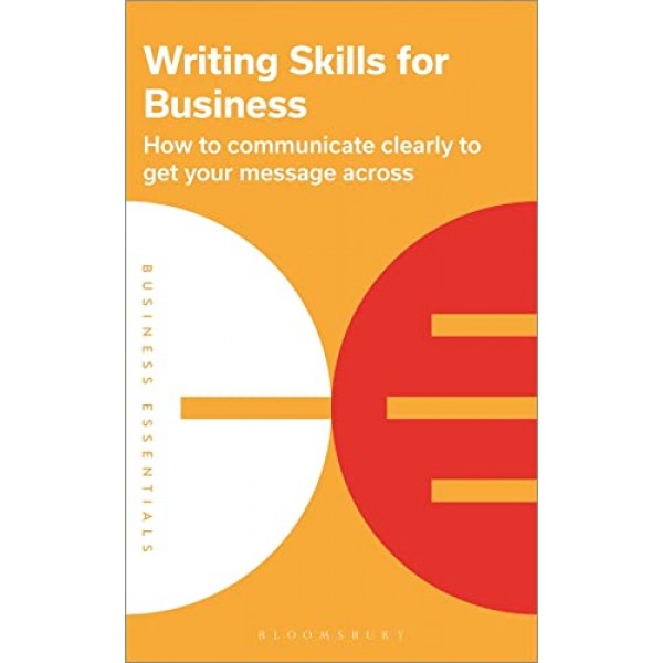 Writing Skills for Business: How to communicate clearly to get your message across