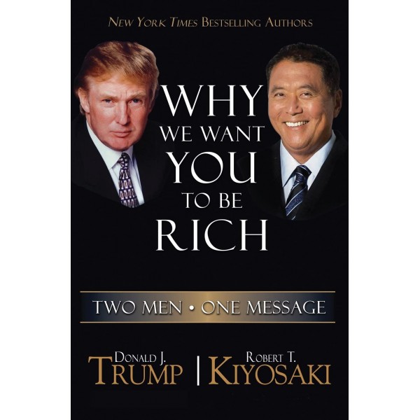 Why We Want You to be Rich, Donald J. Trump & Robert T. Kiyosaki