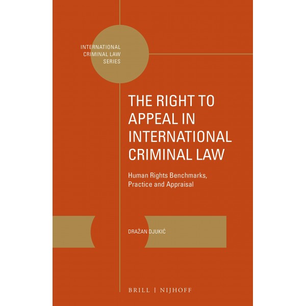 The Right to Appeal in International Criminal Law, Draan Djuki