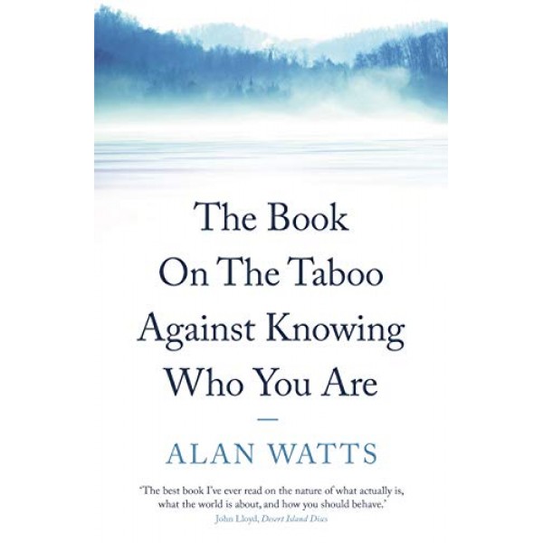The Book on the Taboo Against Knowing Who You Are, Alan Watts