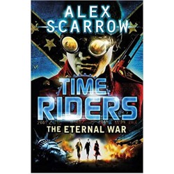 TimeRiders (Book 4) The Eternal War, Alex Scarrow