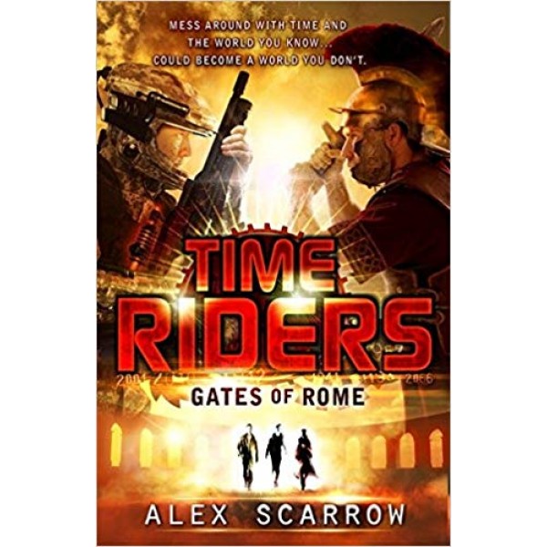 TimeRiders (Book 5) Gates of Rome, Alex Scarrow