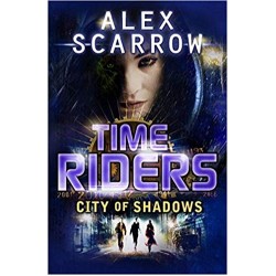 TimeRiders (Book 6) City of Shadows, Alex Scarrow