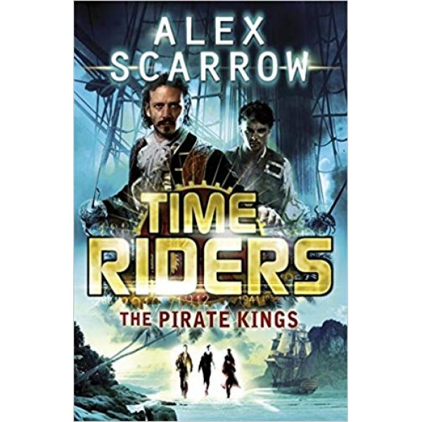 TimeRiders (Book 7) The Pirate Kings, Alex Scarrow