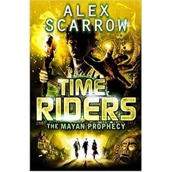 TimeRiders (Book 8) The Mayan Prophecy, Alex Scarrow