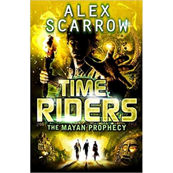 TimeRiders (Book 8) The Mayan Prophecy, Alex Scarrow