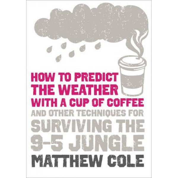 How to Predict the Weather with a Cup of Coffee, Matthew Cole