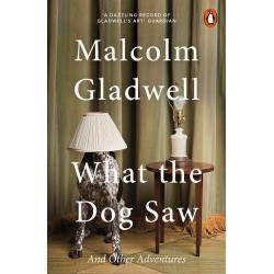 What the Dog Saw, Malcolm Gladwell