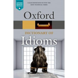 Oxford Dictionary of Idioms (Oxford Quick Reference) 4th Edition, John Ayto