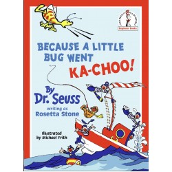Because A Little Bug Went Ka-Choo! Dr. Seuss